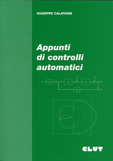 Copertina - Giuseppe Calafiore. Appunti di Controlli Automatici, Edizioni CLUT -- Torino, 2006.